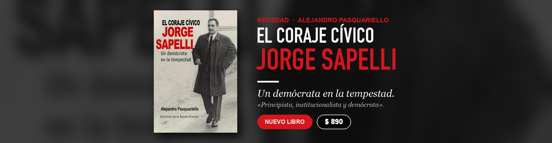Novedad: El coraje cívico. Jorge Sapelli. Un demócrata en la tempestad, de Alejandro Pasquariello, $890