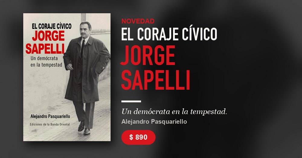 Novedad: El coraje cívico. Jorge Sapelli. Un demócrata en la tempestad, de Alejandro Pasquariello, $890