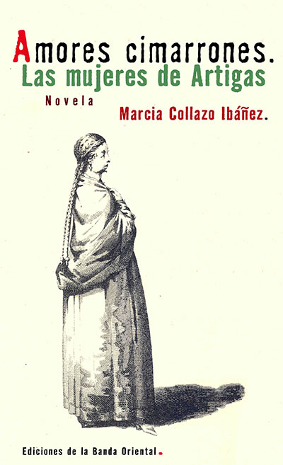 AMORES CIMARRONES. LAS MUJERES DE ARTIGAS