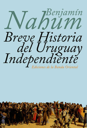 BREVE HISTORIA DEL URUGUAY INDEPENDIENTE