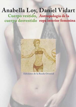 CUERPO VESTIDO CUERPO DESVESTIDO. ANTROPOLOGIA DE