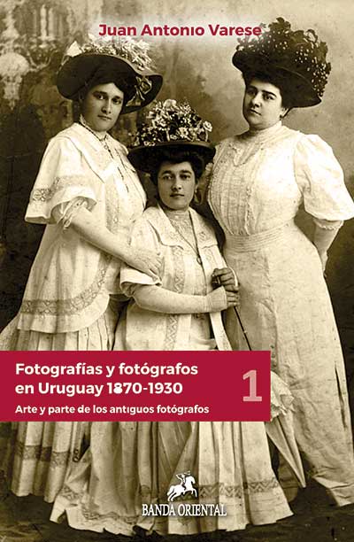 FOTOGRAFIAS Y FOTOGRAFOS EN URUGUAY 1 1870-1930