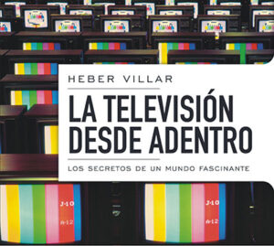 TELEVISION DESDE ADENTRO. LOS SECRETOS DE UN MUNDO FASCINANTE