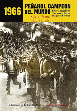 1966 PEÑAROL CAMPEON DEL MUNDO (COLECCION HAZAÑAS)