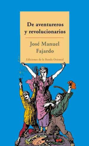 DE AVENTUREROS Y REVOLUCIONARIOS