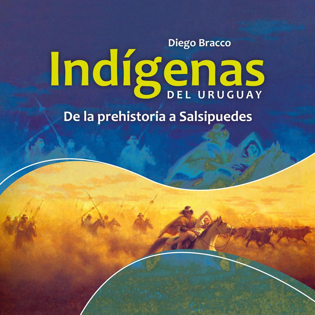 Tapa de Indígenas del Uruguay. De la prehistoria a Salsipuedes, de Diego Bracco — 3ª edición