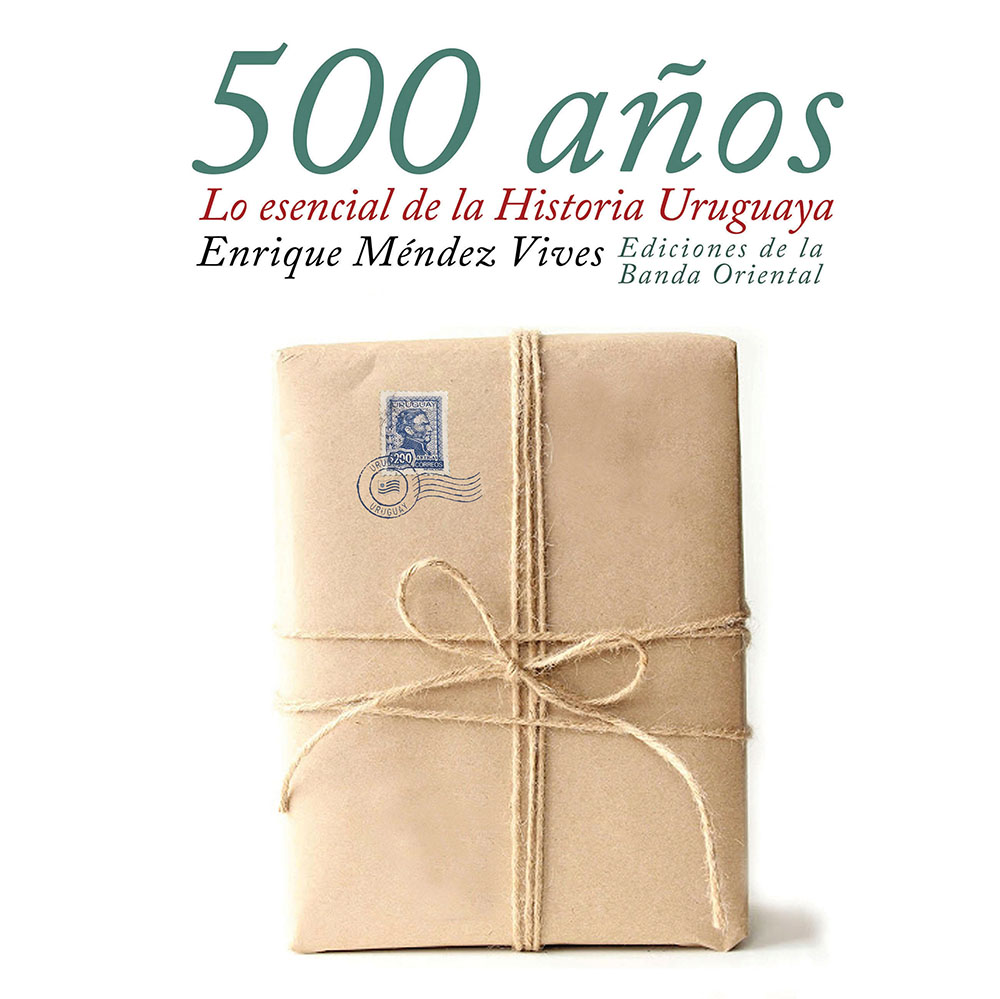 500 años. Lo esencial de la Historia Uruguaya
