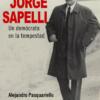 Tapa de El coraje cívico. Jorge Sapelli. Un demócrata en la tempestad, de Alejandro Pasquariello